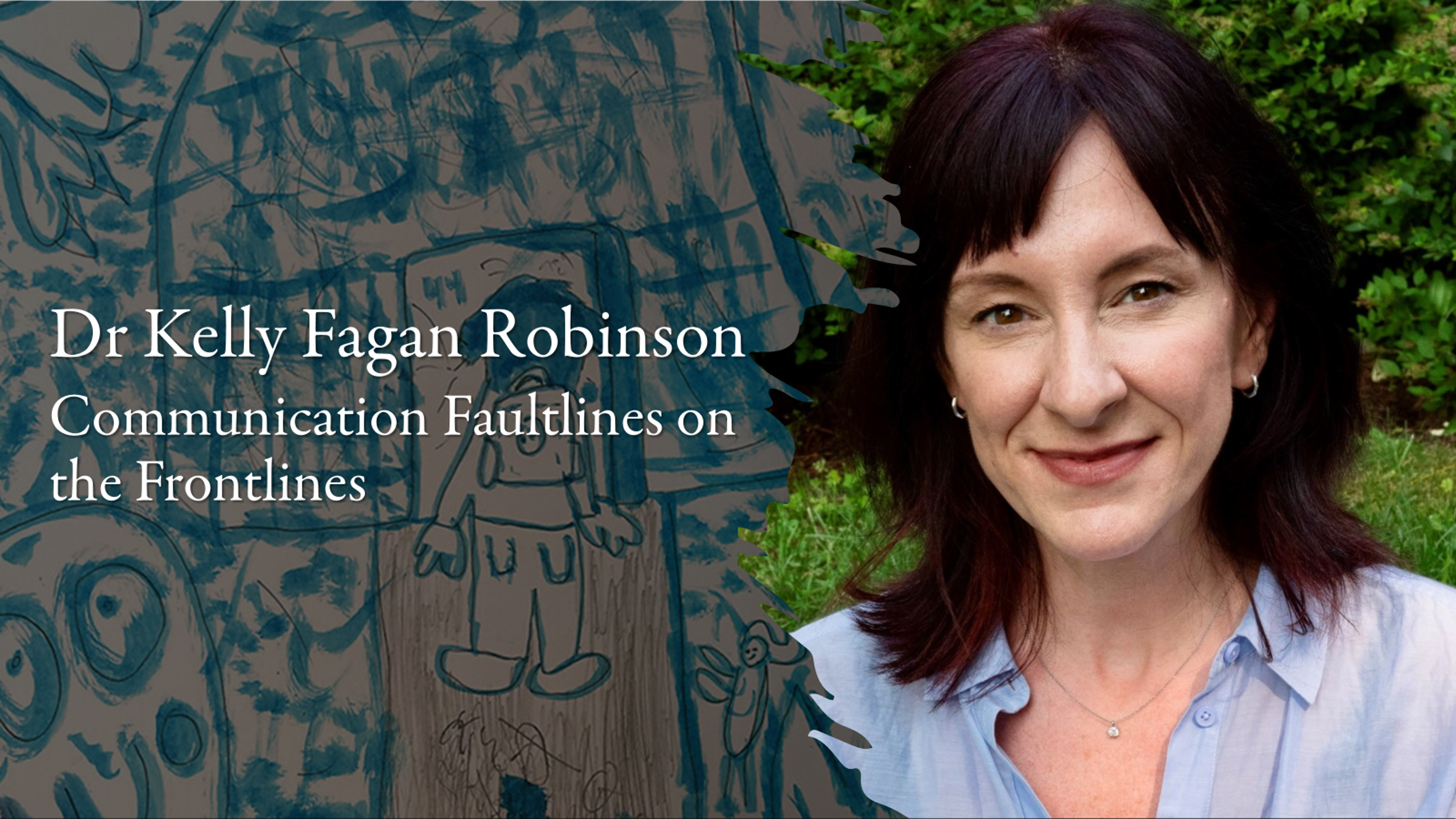 Dr Kelly Fagan Robinson, Communication Faultlines on the Frontlines Dr Kelly Fagan Robinson, Communication Faultlines on the Frontlines